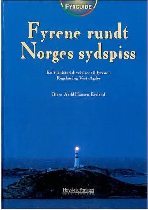 Omslag: "Fyrene rundt Norges sydspiss : Kulturhistorisk veiviser til fyrene i Rogaland og Vest-Agder" av Bjørn Arild Hansen Ersland