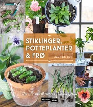 Omslag: "Stiklinger, potteplanter og frø : inne og ute" av Susanna Rosén