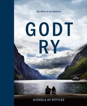 Omslag: "Godt ry : kjensla av Ryfylke" av Roy Høibo