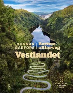 Omslag: "Vestlandet : bortom allfarveg : 99 reisetips til ein briljant ferie" av Gunnar Garfors
