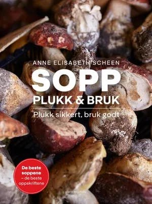 Omslag: "Sopp : plukk & bruk" av Anne Elisabeth Scheen