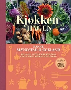 Omslag: "Kjøkkenhagen : de beste tipsene for dyrking i egen hage, sesong for sesong" av Hanne Slyngstad-Hægeland