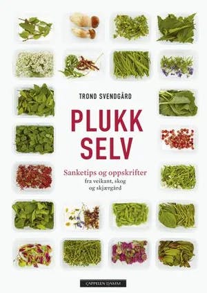 Omslag: "Plukk selv : sanketips og oppskrifter" av Trond Svendgård