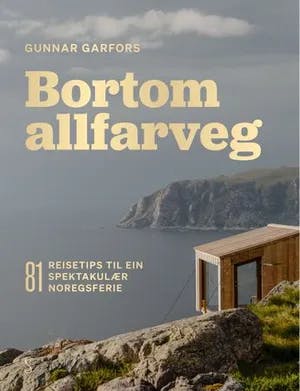 Omslag: "Bortom allfarveg : 81 reisetips til ein spektakulær norgesferie" av Gunnar Garfors