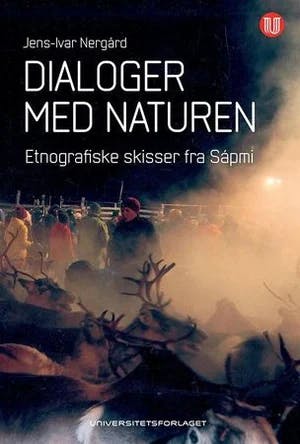 Omslag: "Dialoger med naturen : etnografiske skisser fra Sápmi" av Jens-Ivar Nergård